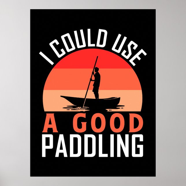 Kayaking I Could Use A Good Paddling Poster (Front)
