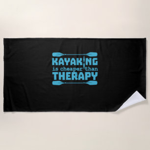 Kayaking Is Cheaper Than Therapy Beach Towel