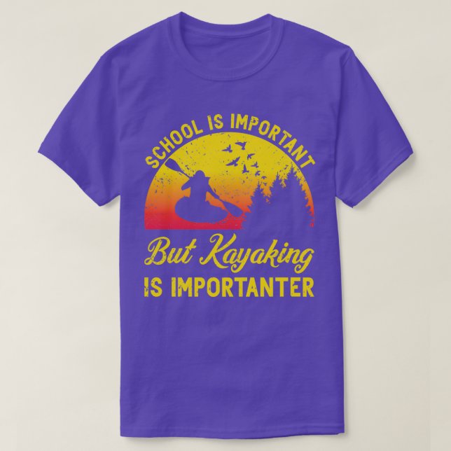 Kayaking Is Importanter School Canoe Education Kay T-Shirt (Design Front)