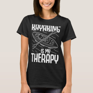 Kayaking Is My Therapy Kayak Kayaker Boating Grap T-Shirt