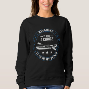 Kayaking is not a choice it's in my blood - Canoei Sweatshirt