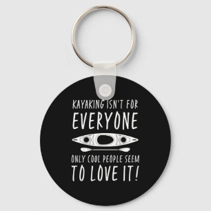 Kayaking Isn't For Everyone Only Cool People Seem  Key Ring