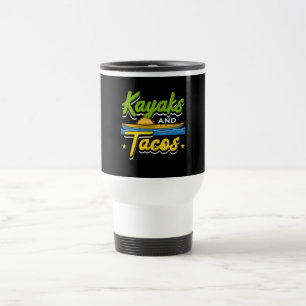 Kayaking - Kayaks and Tacos Funny Kayaking Travel Mug
