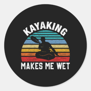 Kayaking Makes Me Wet Paddle Boating Adventure Sun Classic Round Sticker