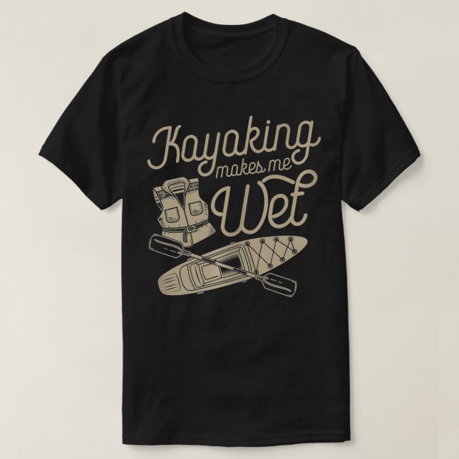 Kayaking Makes Me Wet Vest Paddle Funny Cute White T-Shirt (Design Front)