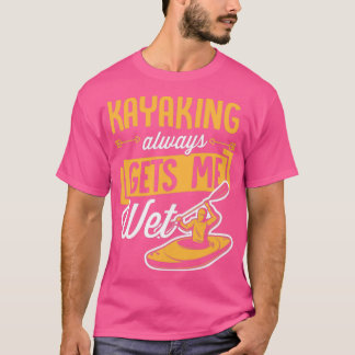 Kayaking Makes Me Wet Vest Paddle Funny Whitewater T-Shirt