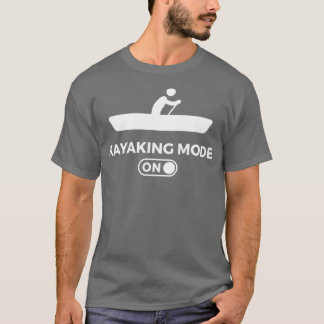 Kayaking Mode On Canoe Kayaker Paddling T-Shirt