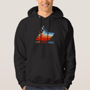 Kayaking Paddling Canoeing Kayaker Live Love Kayak Hoodie