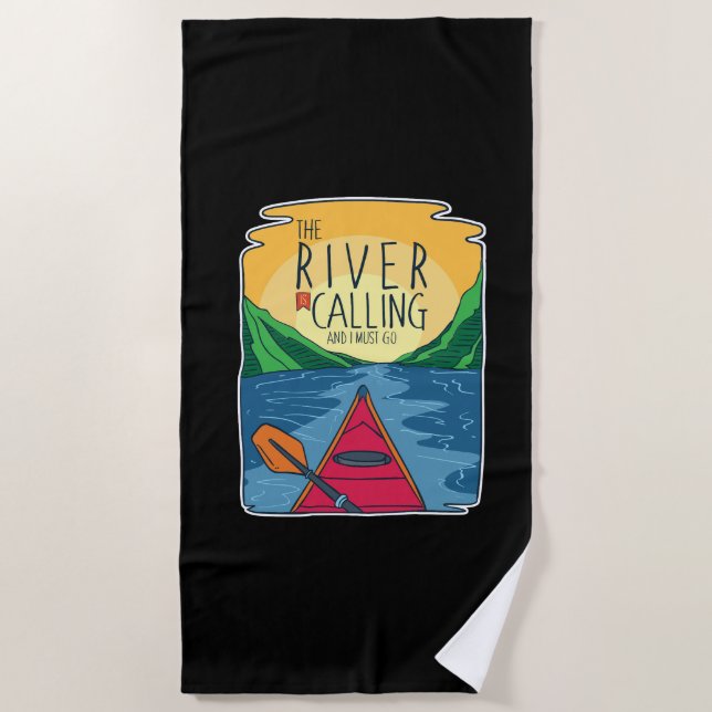 Kayaking - River Is Calling And I Must Go  Beach Towel (Front)