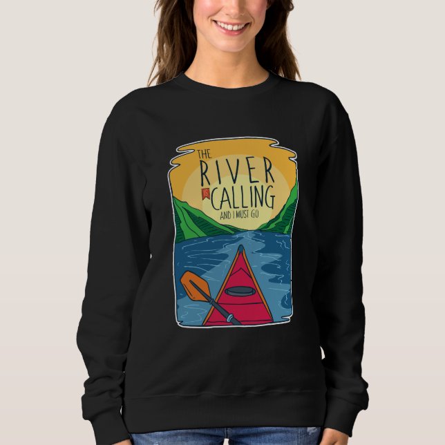 Kayaking - River Is Calling And I Must Go Sweatshirt (Front)