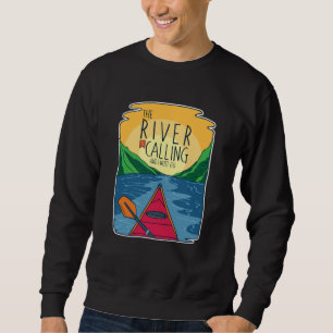 Kayaking - River Is Calling And I Must Go Sweatshirt