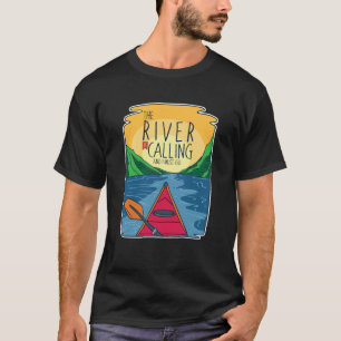 Kayaking - River Is Calling And I Must Go T-Shirt