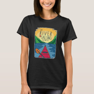 Kayaking - River Is Calling And I Must Go T-Shirt