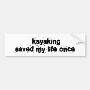 Kayaking Saved My Life Once Bumper Sticker