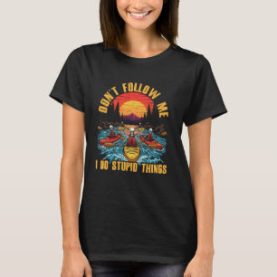 kayaking skeleton don't follow me i do stupid thin T-Shirt