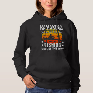 Kayaking Solves Most Of My Problems Fishing Solves Hoodie