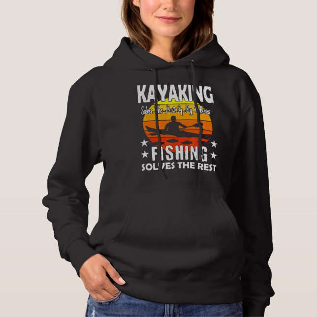 Kayaking Solves Most Of My Problems Fishing Solves Hoodie (Front)