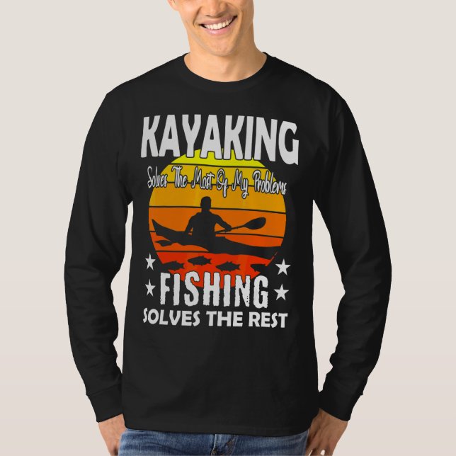 Kayaking Solves Most Of My Problems Fishing Solves T-Shirt (Front)
