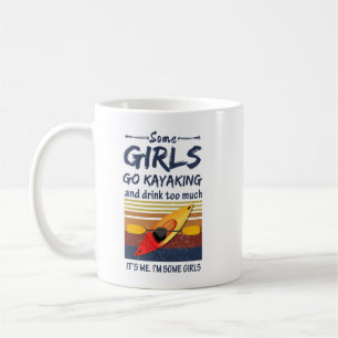 Kayaking - Some Girls Go Kayaking and drink too mu Coffee Mug