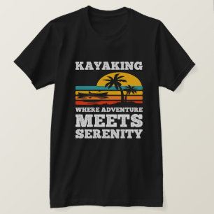Kayaking where adventure meets serenity T-Shirt