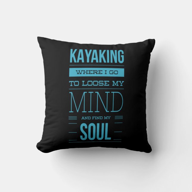 Kayaking Where I Go To Loose My Mind Cushion (Front)