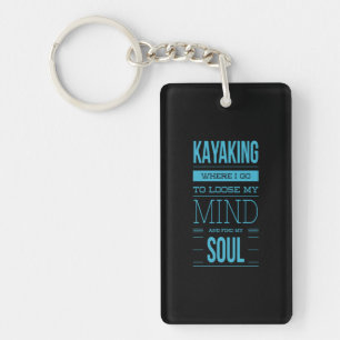 Kayaking Where I Go To Loose My Mind Key Ring