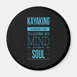 Kayaking Where I Go To Loose My Mind Magnet