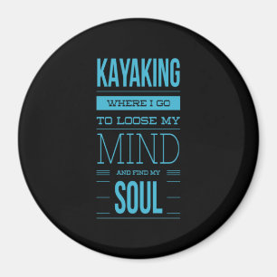 Kayaking Where I Go To Loose My Mind Magnet