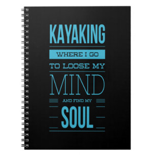 Kayaking Where I Go To Loose My Mind Notebook