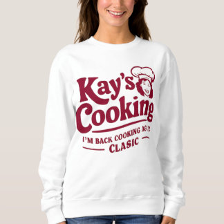 Kay's Cooking - I'm Back Cooking Again Classic Sweatshirt