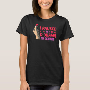 Kdrama I paused my Korean Drama to be here K Drama T-Shirt