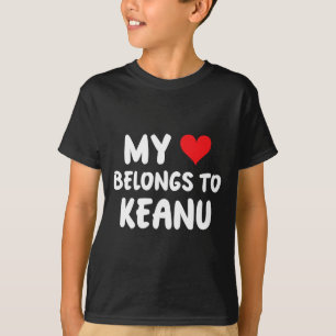 Keanu - My Heart Belongs To Keanu - Love T-Shirt