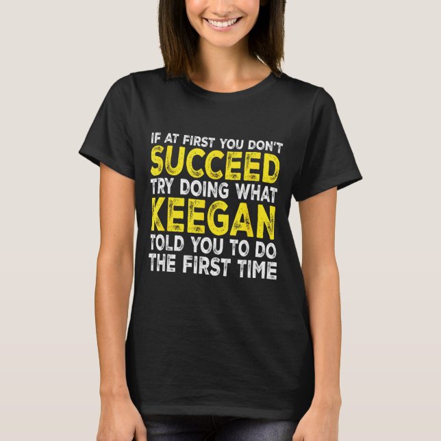 Keegan - If At First You Don't Succeed Try Doing W T-Shirt (Front)