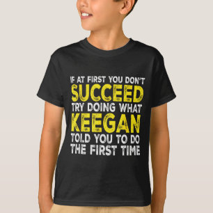 Keegan - If At First You Don't Succeed Try Doing W T-Shirt