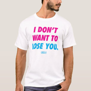 Keep A Breast "I Don't Want To Lose You" T-Shirt