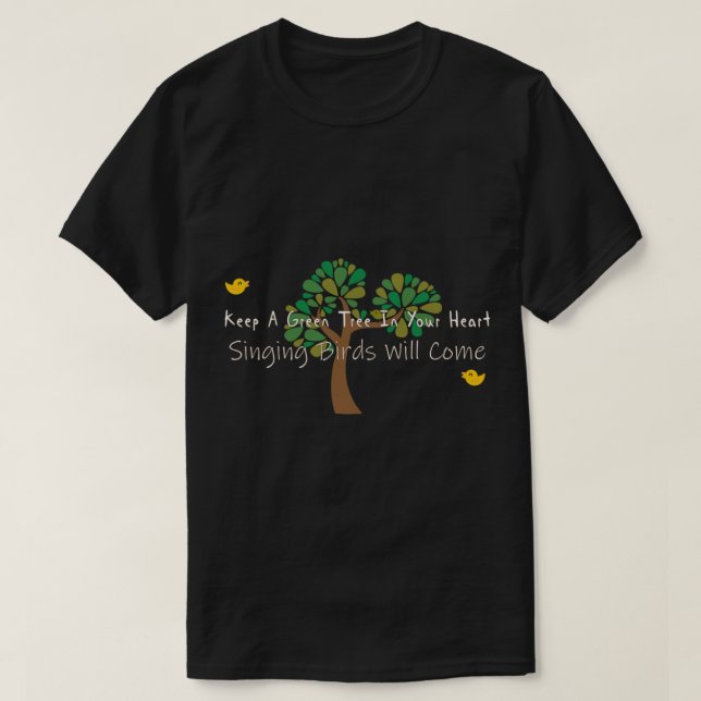 keep a green tree in your heart and singing birds  T-Shirt (Design Front)