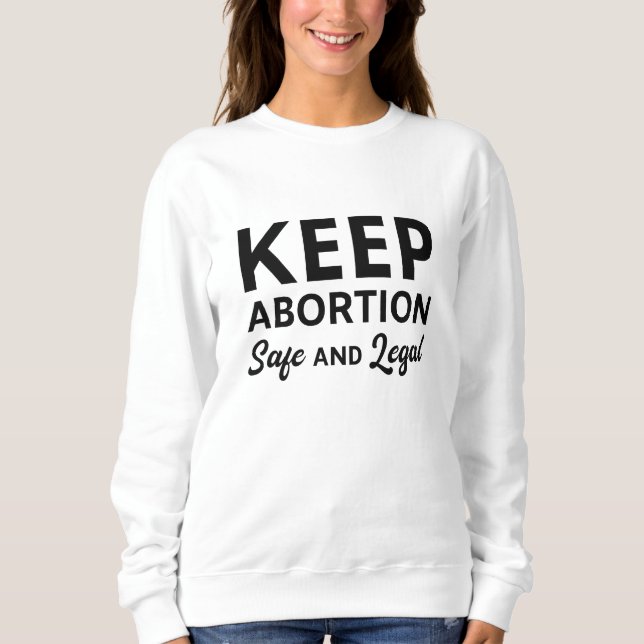 Keep Abortion Safe And Legal Sweatshirt (Front)