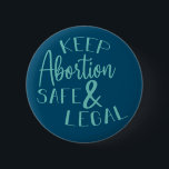 Keep Abortion Safe & Legal Pro-Choice Teal 6 Cm Round Badge<br><div class="desc">Keep Abortion Safe & Legal Pro-Choice</div>