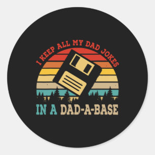 Keep All My Dad Jokes In A Dad-a-base Fathers Day Classic Round Sticker