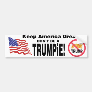 Keep America Great Don't Be a TRUMPiE! Bumper Sticker