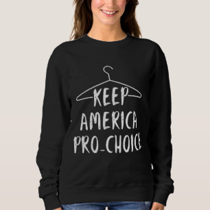 Keep America Pro Choice - Pro Abortion - Coat Hang Sweatshirt