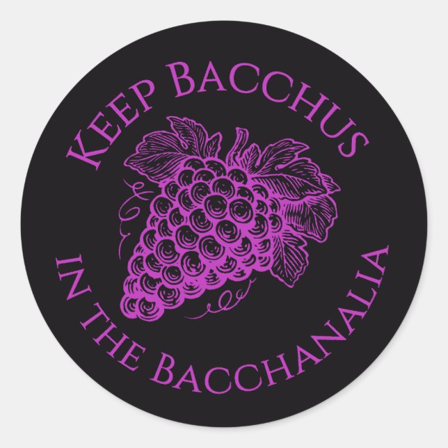Keep Bacchus in the Bacchanalia grapes sticker  (Front)