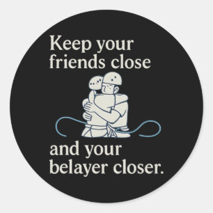 Keep Belayer Closer Climbing Gear Embrace Classic Round Sticker
