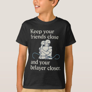Keep Belayer Closer Climbing Gear Embrace T-Shirt