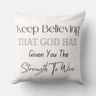 Keep Believing That God Has Given You The Strength Cushion