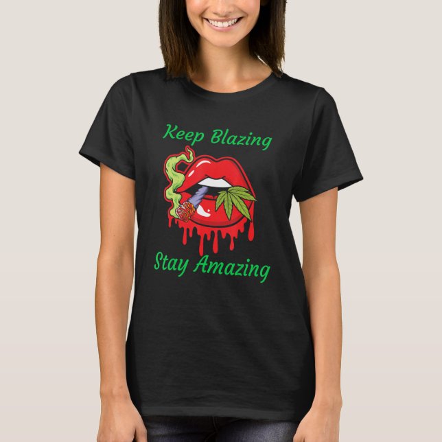 Keep Blazing Stay Amazing With Red Lips And Joint  T-Shirt (Front)
