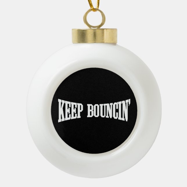 Keep Bouncin' Ceramic Ball Christmas Ornament (Front)
