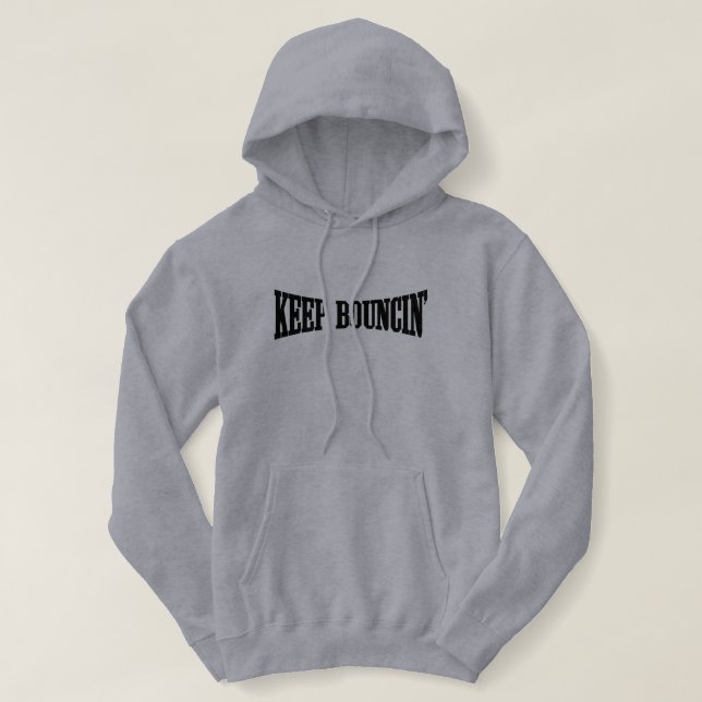 Keep Bouncin' Hoodie (Design Front)