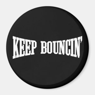 Keep Bouncin' Magnet