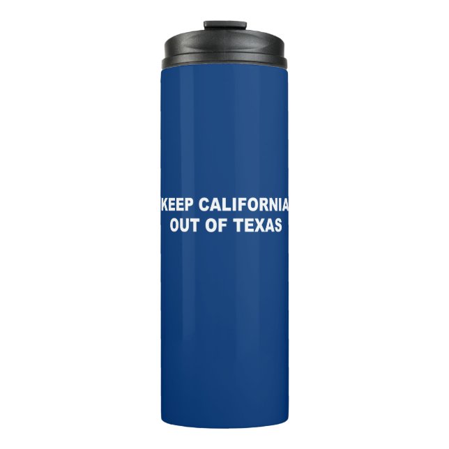 Keep California Out Of Texas Thermal Tumbler (Front)